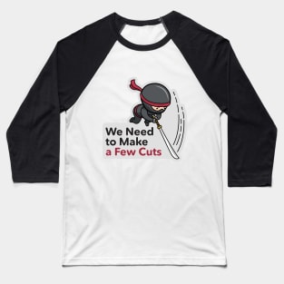 Downsized – We Need to Make a Few Cuts Baseball T-Shirt